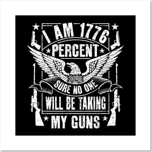 I Am 1776 Percent Sure No One Will Be Taking My Guns Posters and Art